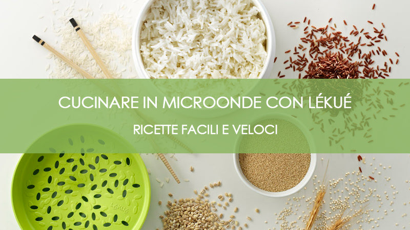 Cucinare primi, secondi e dolci in microonde, con Lékué si può! Ecco alcune ricette